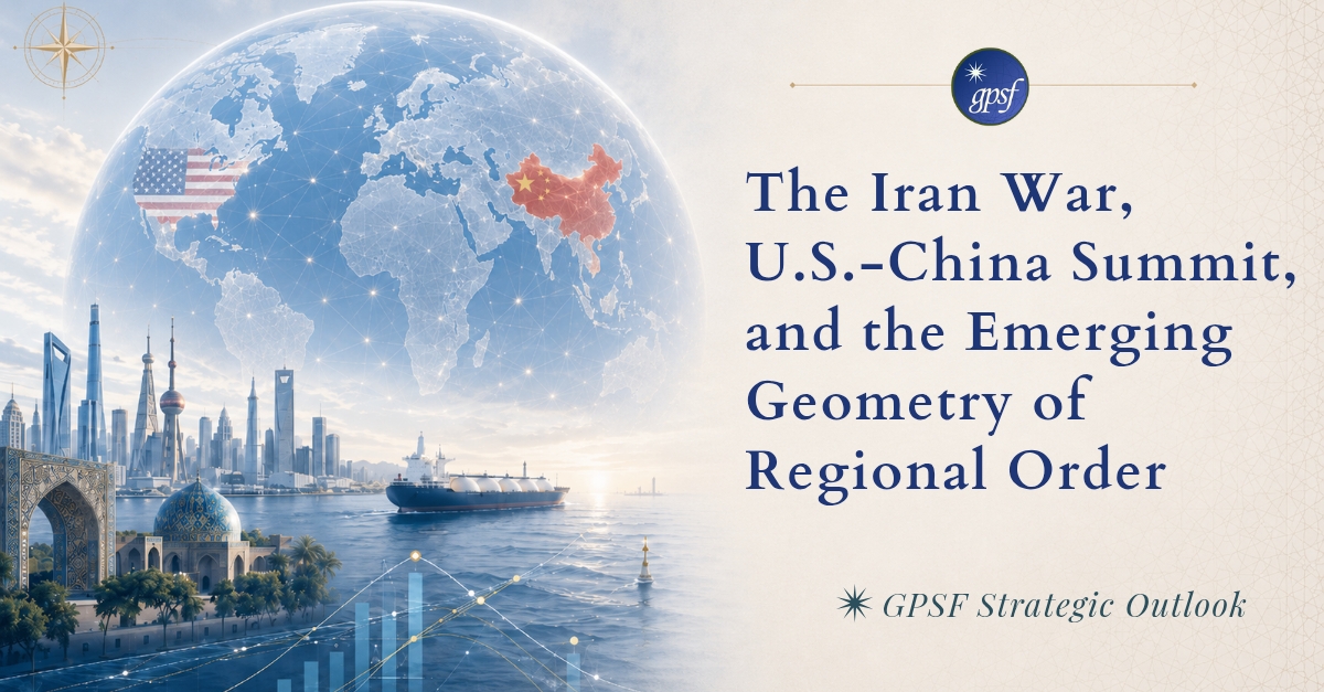 The Iran War, U.S.-China Summit, and the Emerging Geometry of Regional Order